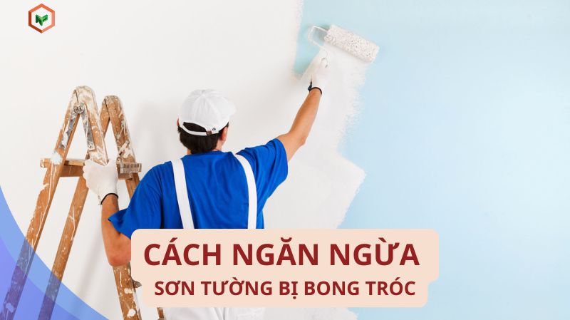Sơn Tường Bong Tróc Từng Mảng: Nguyên Nhân & Cách Khắc Phục 12 Cách ngăn ngừa sơn tường bị bong tróc