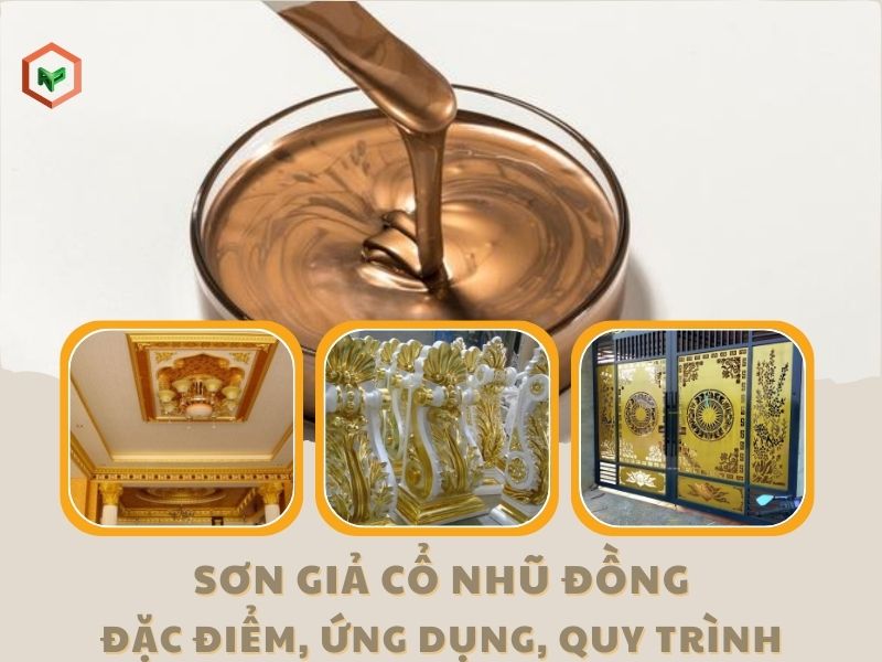 Sơn Giả Cổ Nhũ Đồng: Đặc Điểm, Ứng Dụng & Quy Trình Sơn