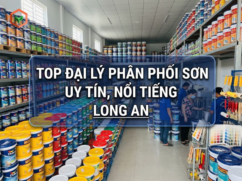 Top 10 Đại Lý Phân Phối Sơn Uy Tín, Nổi Tiếng Long An