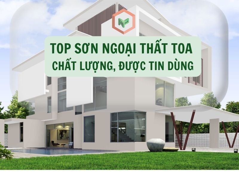 Review 5+ Dòng Sơn TOA Ngoài Trời Chất Lượng Đáng Mua