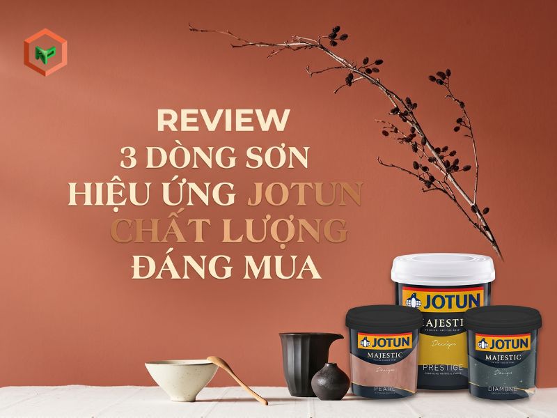 Review 3 Dòng Sơn Hiệu Ứng Jotun Chất Lượng Đáng Mua