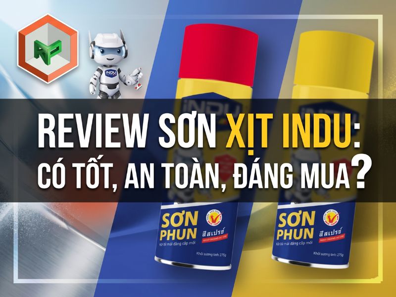 Review Sơn Xịt Indu: Có Tốt, An Toàn, Đáng Mua? 10 Review sơn xịt INDU có tốt không?