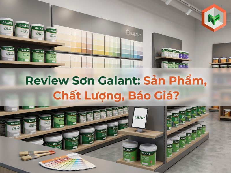 Review Sơn Galant: Sản Phẩm, Chất Lượng, Báo Giá? 12 Review sơn Galant có tốt không? Sản phẩm nổi bật và báo giá mới nhất