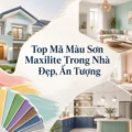 Top mã màu sơn nội thất Maxilite được yêu thích