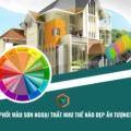 Kinh nghiệm phối màu sơn ngoại thất đẹp