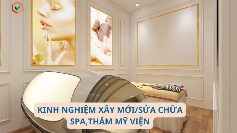 Kinh Nghiệm Khi Xây Mới/Sửa Chữa Spa Thẩm Mỹ Viện