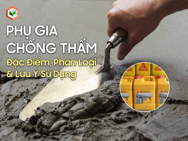 Tìm hiểu tổng quan về phụ gia chống thấm