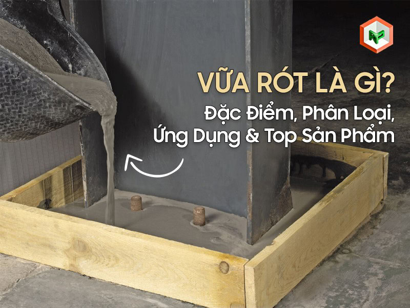 Vữa rót là gì? Đặc điểm, phân loại, ứng dụng & top sản phẩm