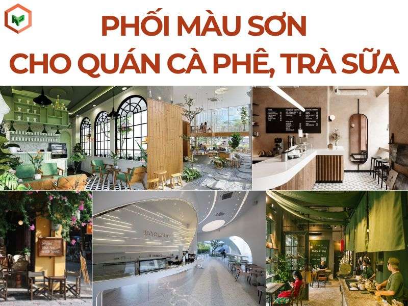 Phối Màu Sơn Cho Quán Cà Phê, Trà Sữa 19 Cách phối màu sơn cho quán cà phê, trà sữa