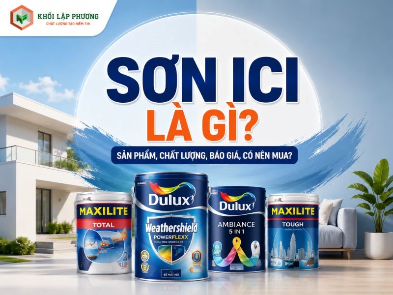 Sơn ICI Là Gì? Sản Phẩm, Chất Lượng, Báo Giá, Có Nên Mua?