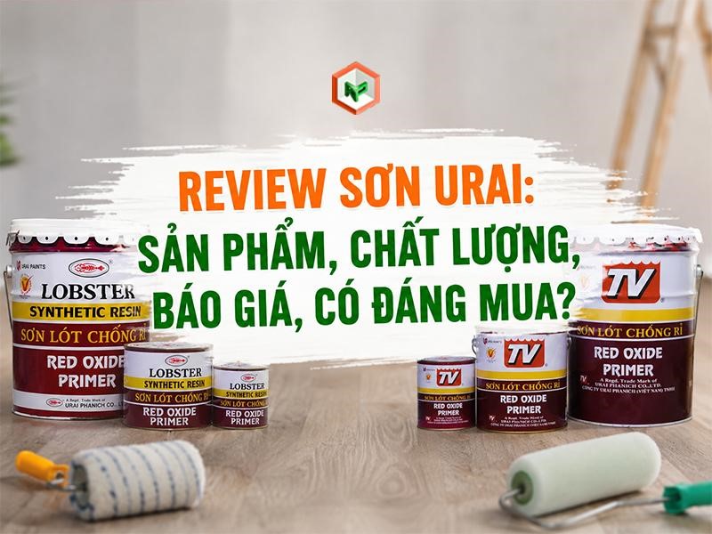 Review Sơn Urai: Sản Phẩm, Chất Lượng, Báo Giá, Có Đáng Mua?