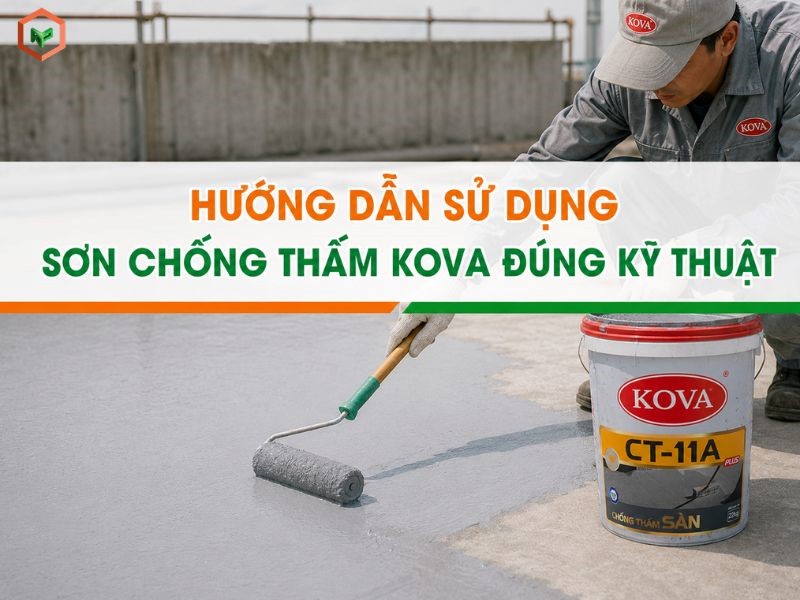 Hướng Dẫn Sử Dụng Sơn Chống Thấm Kova Đúng Kỹ Thuật