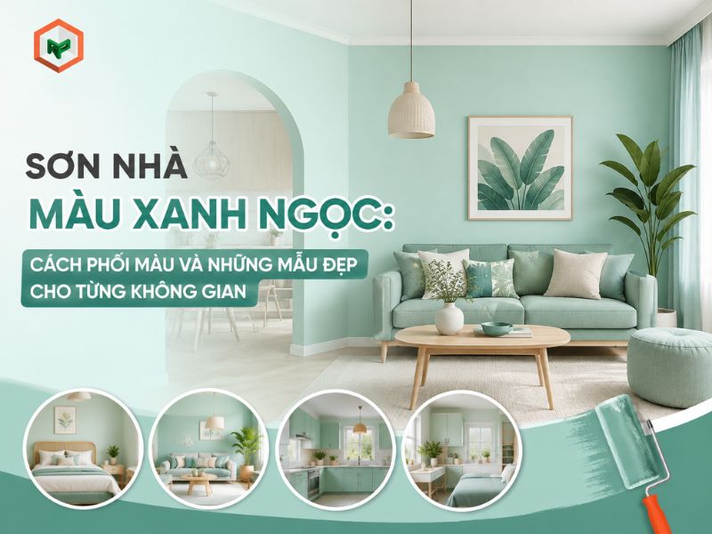 Sơn Nhà Màu Xanh Ngọc: Cách Phối Màu Và Những Mẫu Đẹp Cho Từng Không Gian